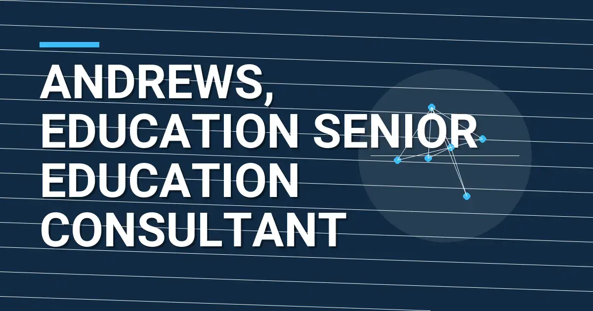 Andrews, Education Senior Education Consultant