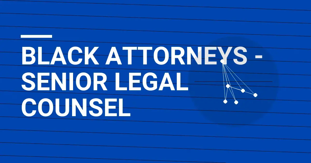 Black Attorneys - Senior Legal Counsel
