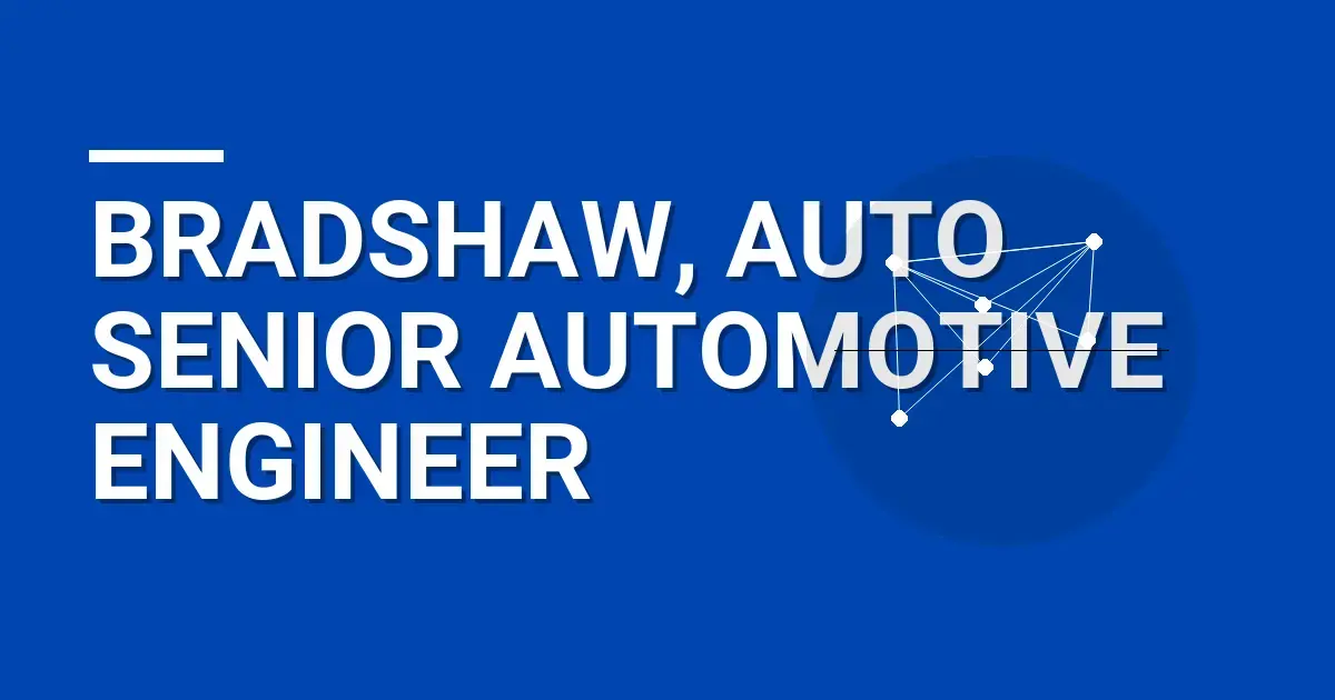 Bradshaw, Auto Senior Automotive Engineer
