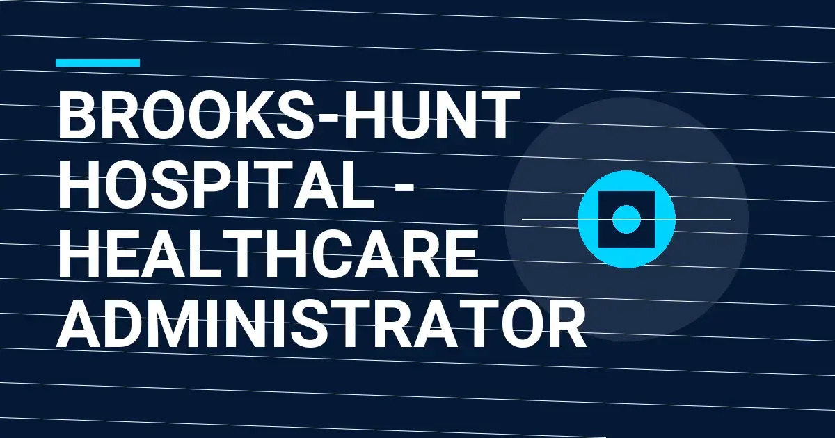 Brooks-Hunt Hospital - Healthcare Administrator