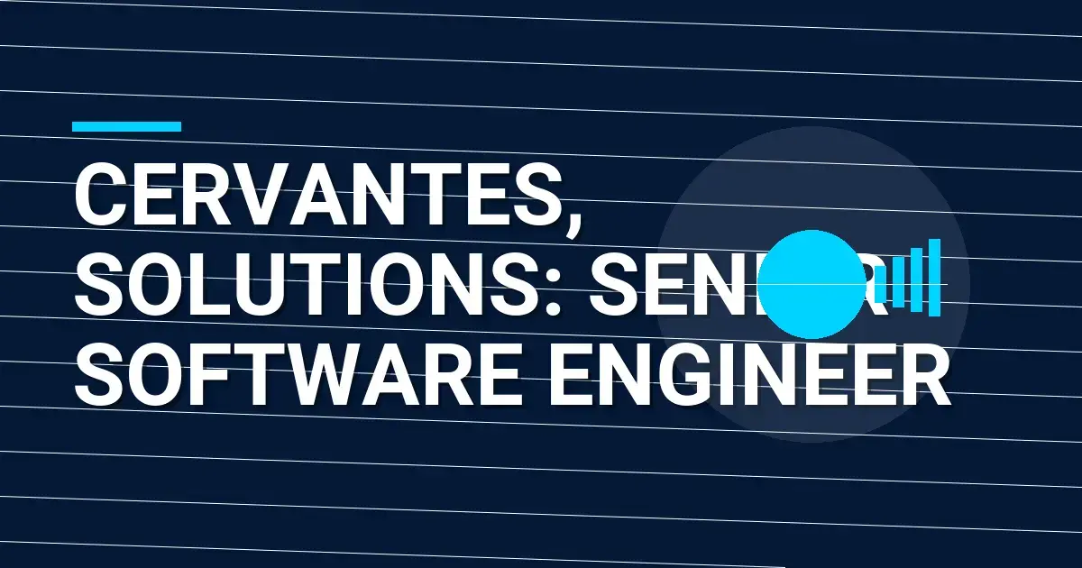 Cervantes, Solutions: Senior Software Engineer