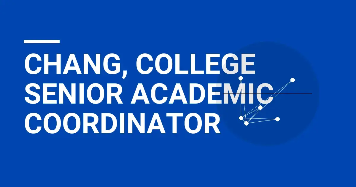 Chang, College Senior Academic Coordinator