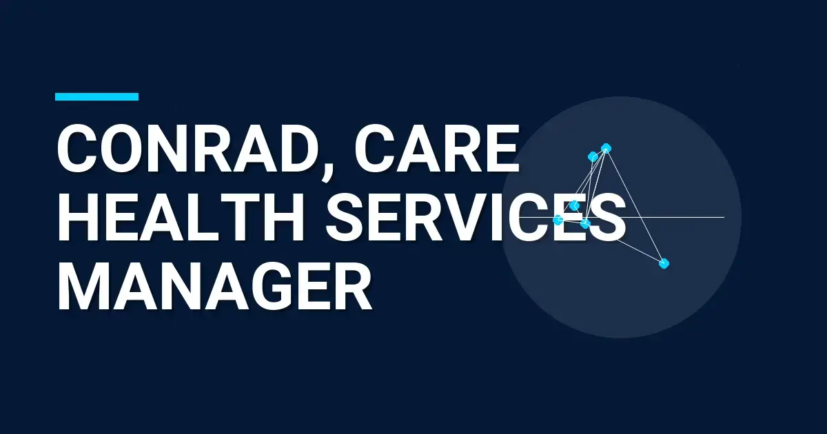 Conrad, Care Health Services Manager