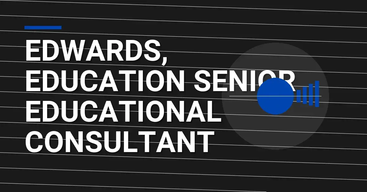 Edwards, Education Senior Educational Consultant