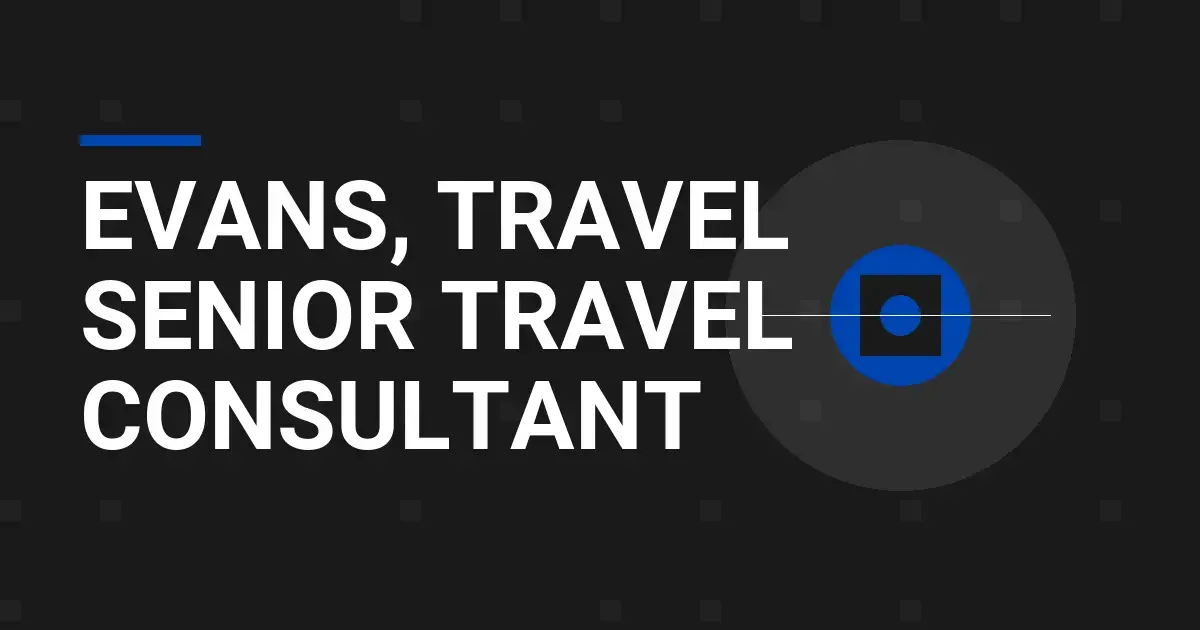 Evans, Travel Senior Travel Consultant