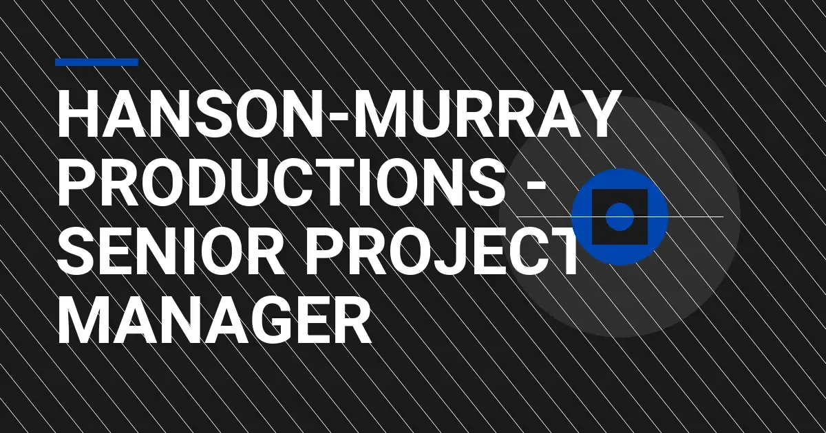 Hanson-Murray Productions - Senior Project Manager