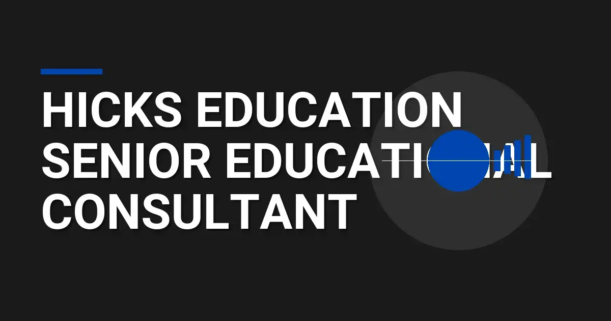 Hicks Education Senior Educational Consultant