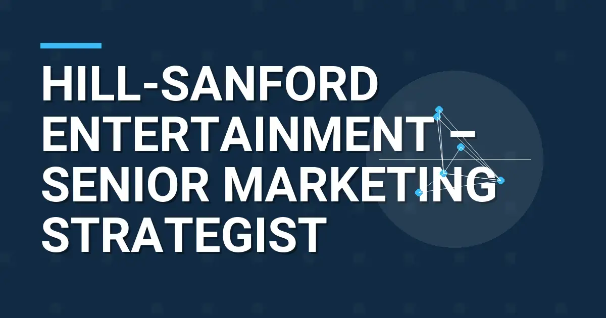 Hill-Sanford Entertainment – Senior Marketing Strategist