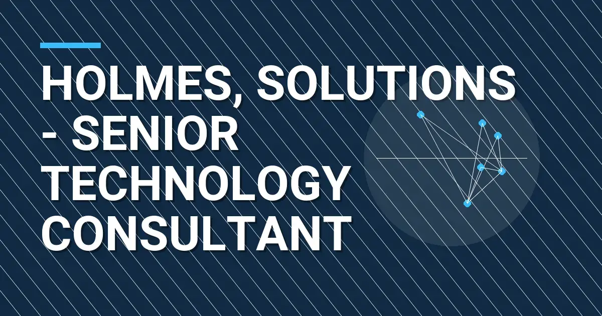 Holmes, Solutions - Senior Technology Consultant