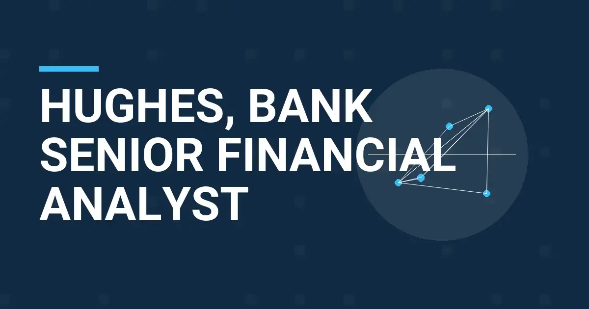 Hughes, Bank Senior Financial Analyst