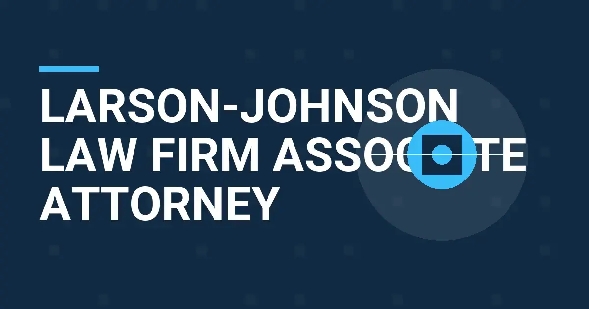 Larson-Johnson Law Firm Associate Attorney