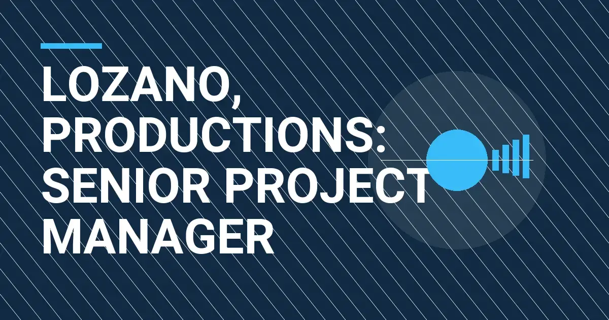 Lozano, Productions: Senior Project Manager