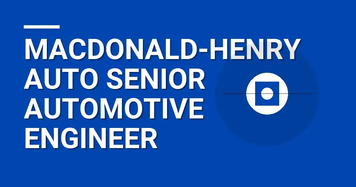 Macdonald-Henry Auto Senior Automotive Engineer