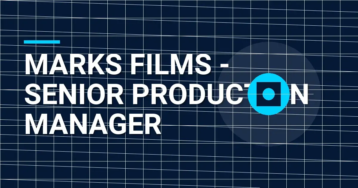 Marks Films - Senior Production Manager