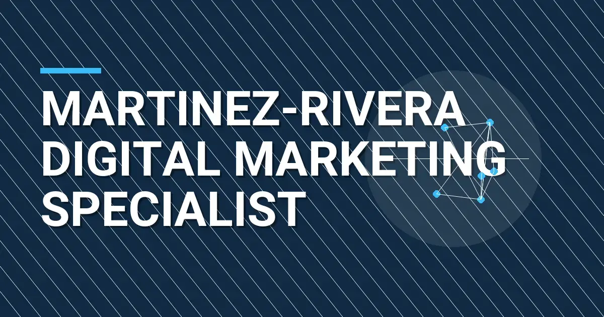 Martinez-Rivera Digital Marketing Specialist