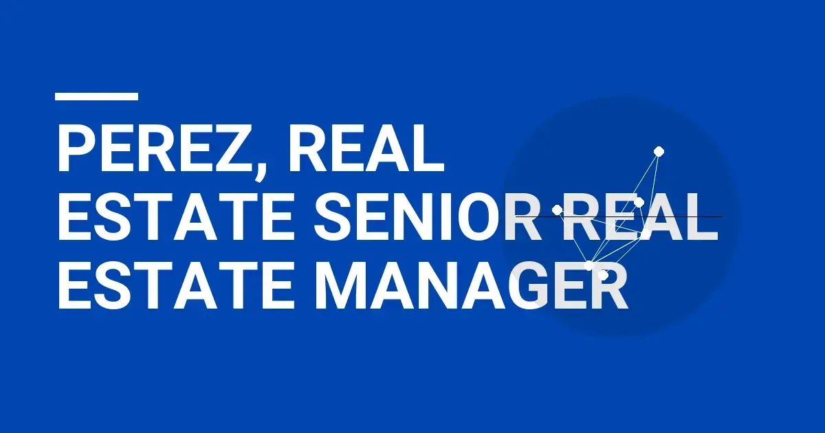 Perez, Real Estate Senior Real Estate Manager