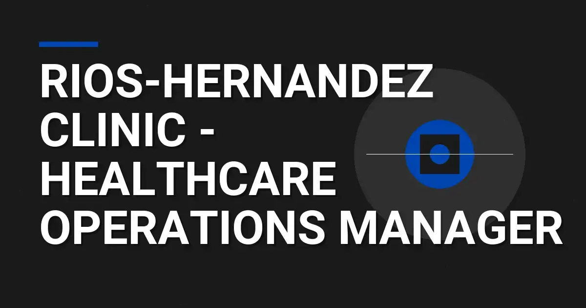 Rios-Hernandez Clinic - Healthcare Operations Manager