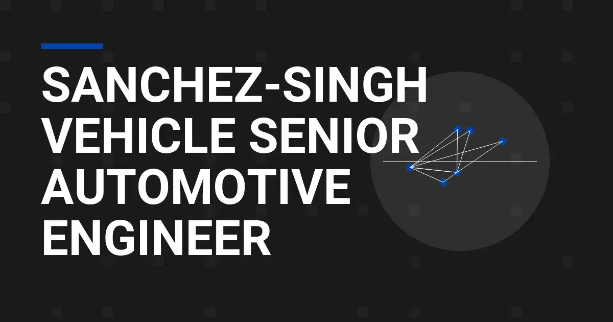 Sanchez-Singh Vehicle Senior Automotive Engineer