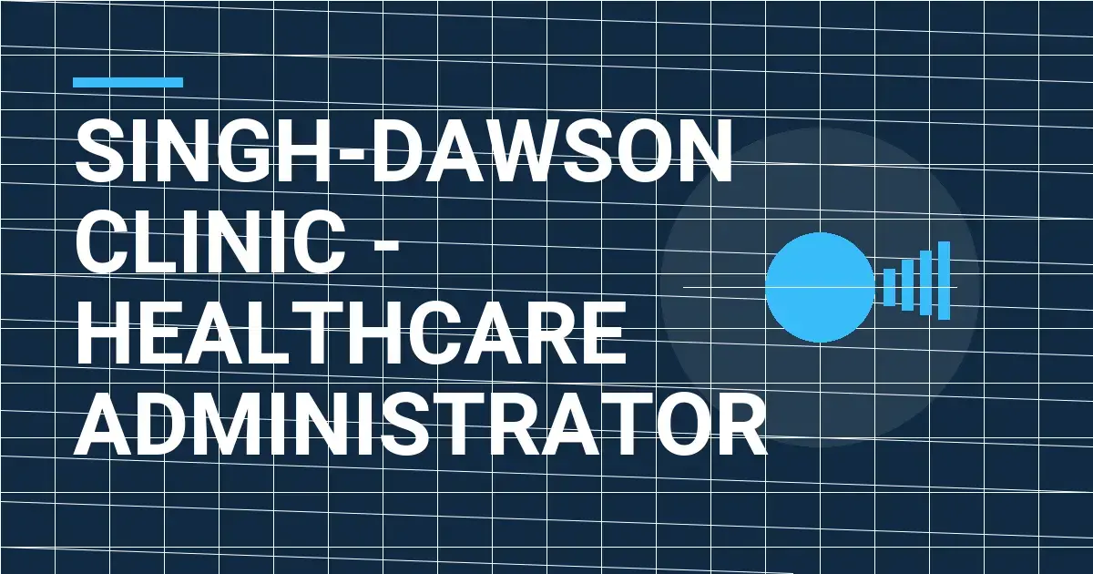Singh-Dawson Clinic - Healthcare Administrator