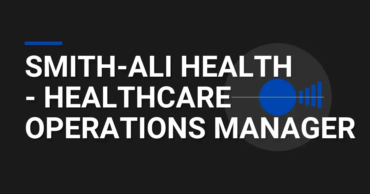 Smith-Ali Health - Healthcare Operations Manager