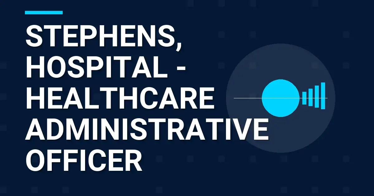 Stephens, Hospital - Healthcare Administrative Officer