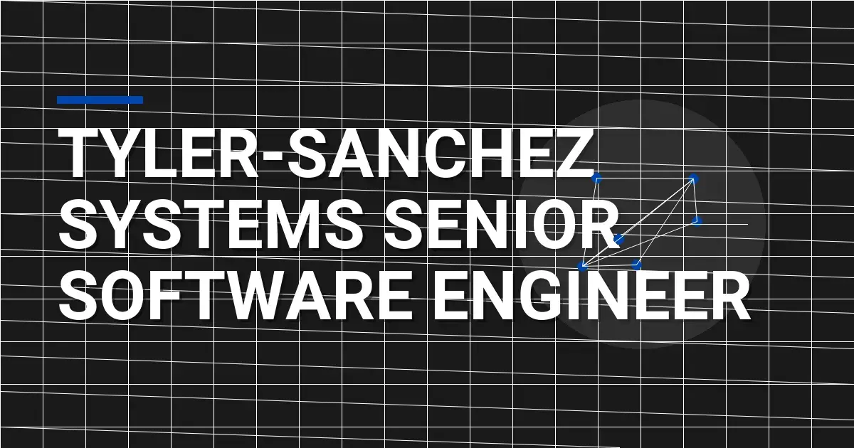 Tyler-Sanchez Systems Senior Software Engineer