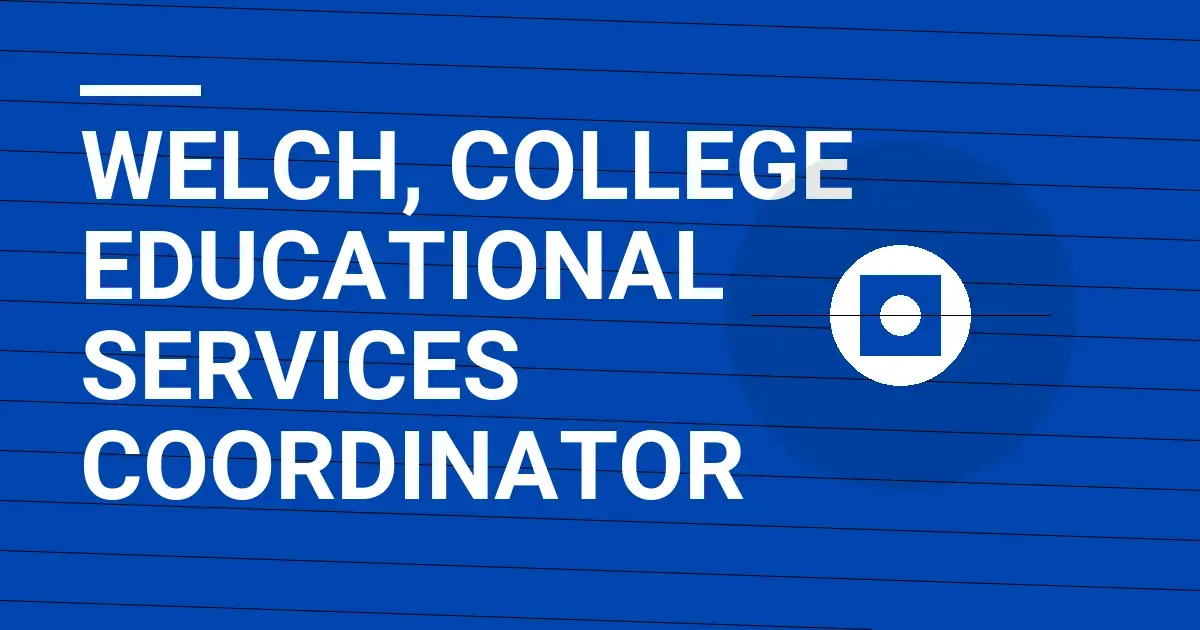 Welch, College Educational Services Coordinator