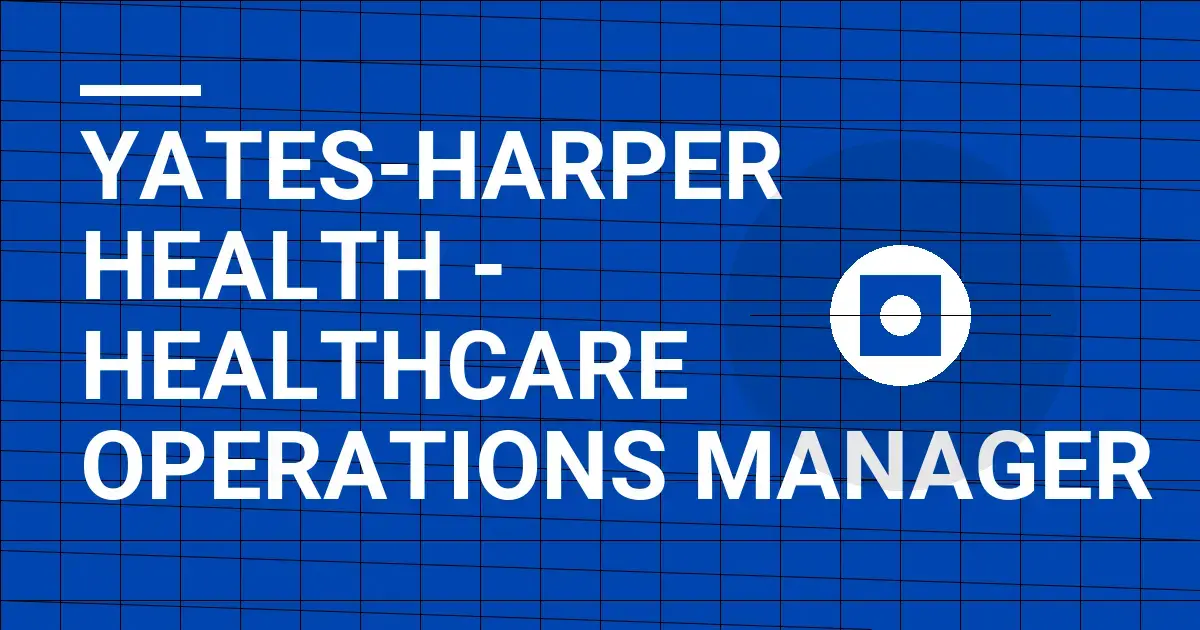 Yates-Harper Health - Healthcare Operations Manager